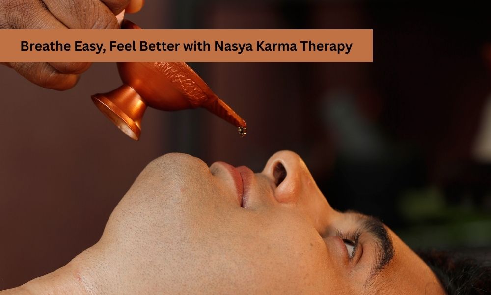 Nasya Karma: The Ayurvedic Nasal Treatment for Health and Wellness
