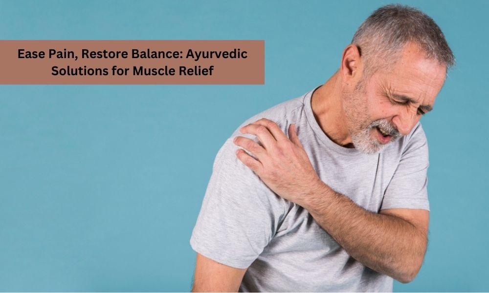 Ayurvedic Treatment for Muscle Pain Natural Remedies