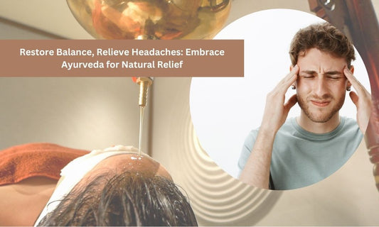 Restore Balance, Relieve Headaches: Embrace Ayurveda for Natural Relief