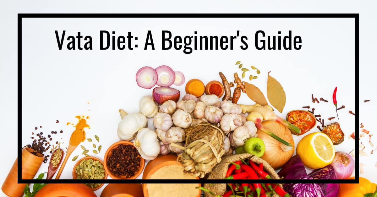 Vata Diet: A Beginner's Guide